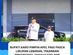 BUPATI KARO PIMPIN APEL PAGI PASCA LIBUR LEBARAN, TEKANKAN PENTINGNYA “TANAH KARO ASRI”